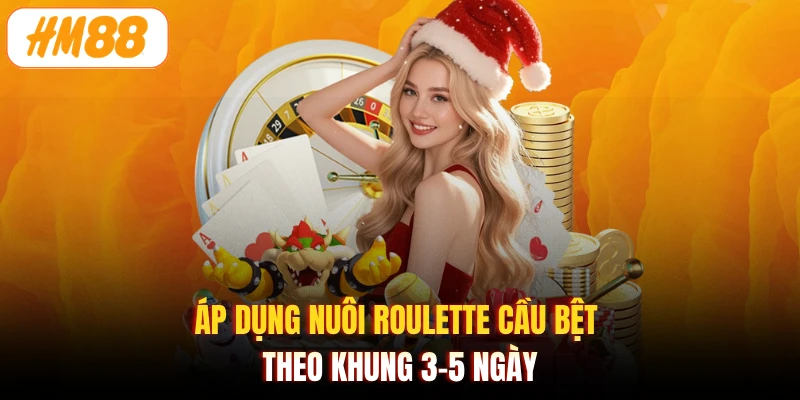 Áp dụng nuôi Roulette cầu bệt theo khung 3-5 ngày