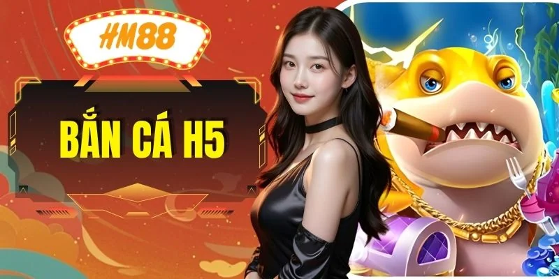Bắn Cá H5