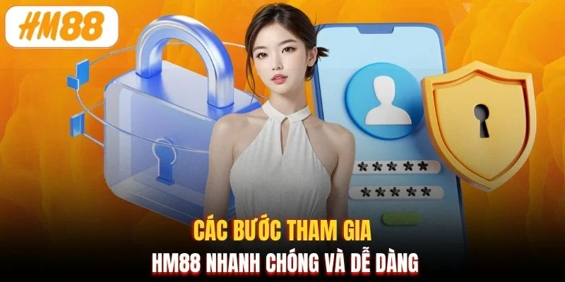 Các bước tham gia HM88 nhanh chóng và dễ dàng