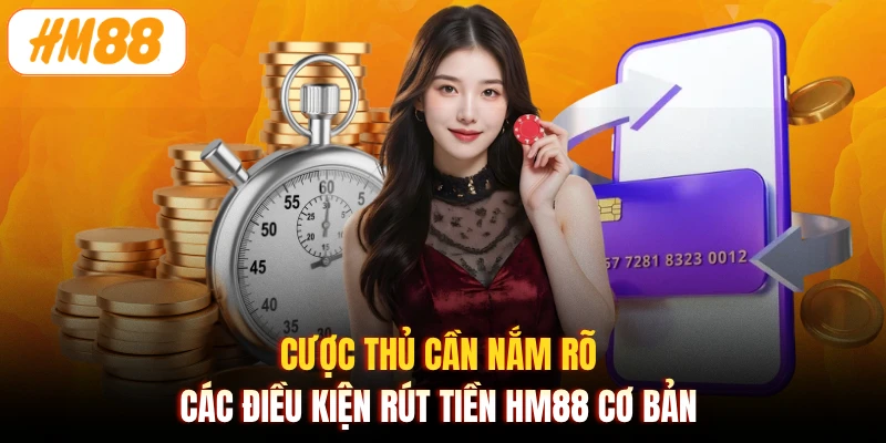 Cược thủ cần nắm rõ các điều kiện rút tiền HM88 cơ bản