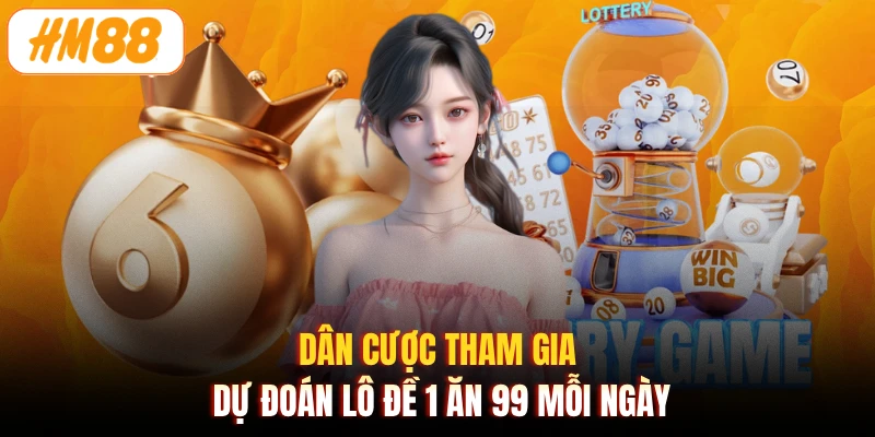 Dân cược tham gia dự đoán lô đề 1 ăn 99 mỗi ngày