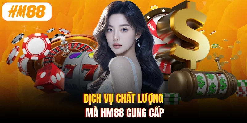 Dịch vụ chất lượng mà HM88 cung cấp