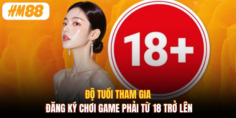 Độ tuổi tham gia đăng ký chơi game phải từ 18 trở lên