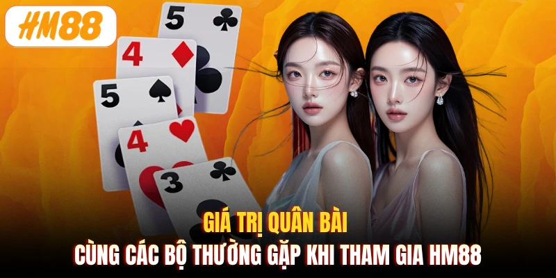 Giá trị quân bài cùng các bộ thường gặp khi tham gia HM88