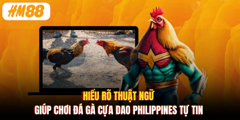 Hiểu rõ thuật ngữ giúp chơi đá gà cựa dao philippines tự tin