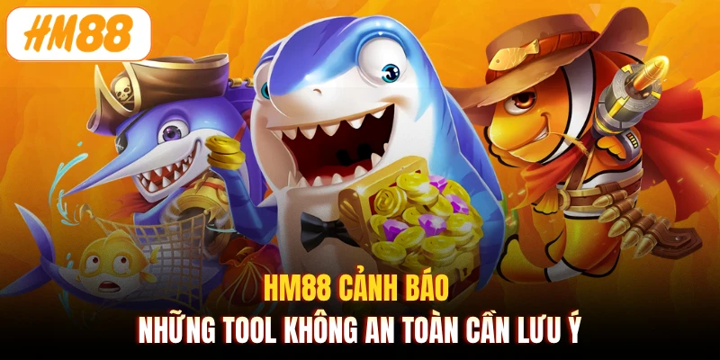 HM88 cảnh báo những tool không an toàn cần lưu ý