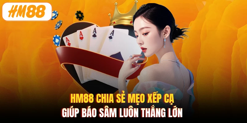 HM88 chia sẻ mẹo xếp cạ giúp báo Sâm luôn thắng lớn 
