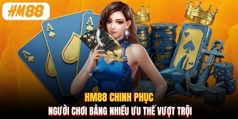 HM88 chinh phục người chơi bằng nhiều ưu thế vượt trội