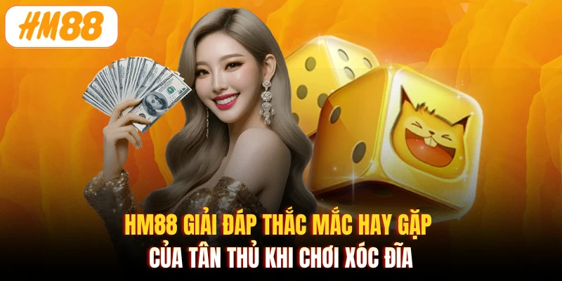 HM88 giải đáp thắc mắc hay gặp của tân thủ khi chơi Xóc Đĩa