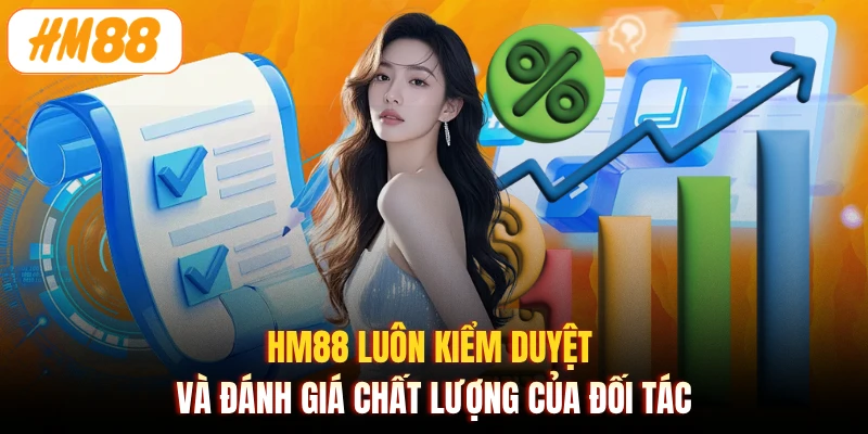 HM88 luôn kiểm duyệt và đánh giá chất lượng của đối tác