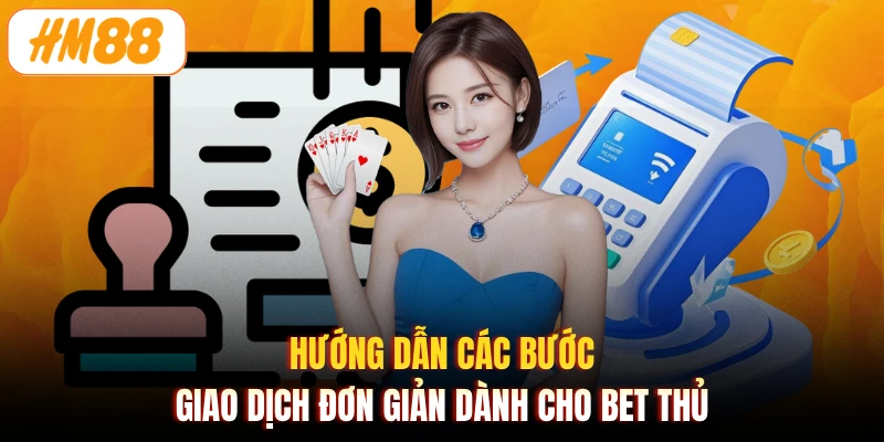Hướng dẫn các bước giao dịch đơn giản dành cho bet thủ 