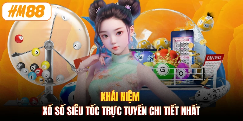 Khái niệm xổ số siêu tốc trực tuyến chi tiết nhất