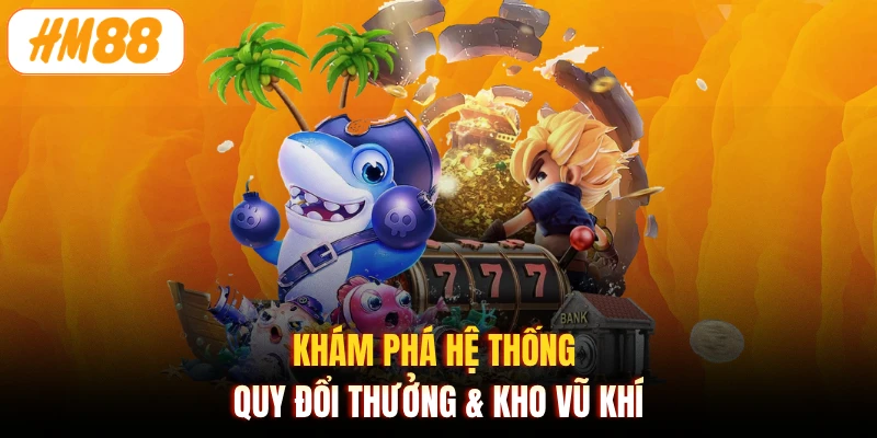 Khám phá hệ thống quy đổi thưởng & kho vũ khí