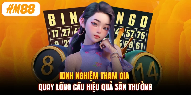 Kinh nghiệm tham gia quay lồng cầu hiệu quả săn thưởng