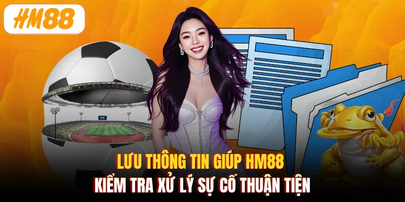Lưu thông tin giúp HM88 kiểm tra xử lý sự cố thuận tiện