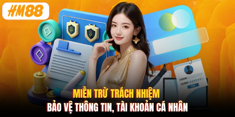 Miễn trừ trách nhiệm bảo vệ thông tin, tài khoản cá nhân