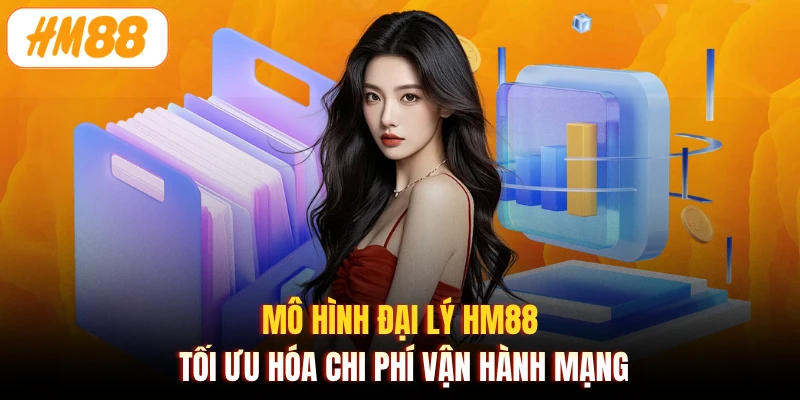 Mô hình đại lý HM88 tối ưu hóa chi phí vận hành mạng