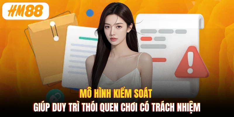 Mô hình kiểm soát giúp duy trì thói quen chơi có trách nhiệm