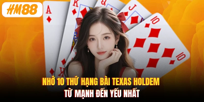 Nhớ 10 thứ hạng bài Texas Holdem từ mạnh đến yếu nhất