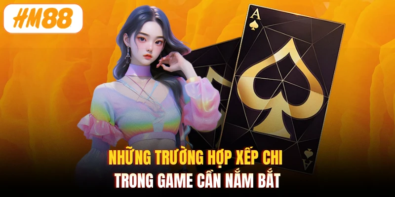 Những trường hợp xếp chi trong game cần nắm bắt