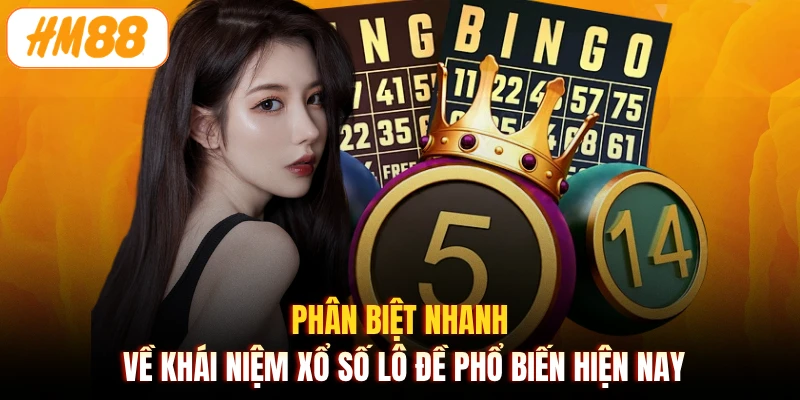 Phân biệt nhanh về khái niệm xổ số lô đề phổ biến hiện nay