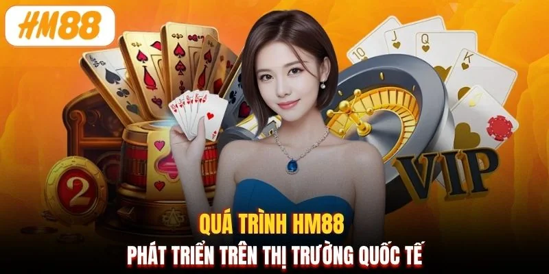 Quá trình HM88 phát triển trên thị trường quốc tế