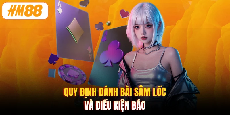 Quy định đánh bài Sâm Lốc và điều kiện báo 