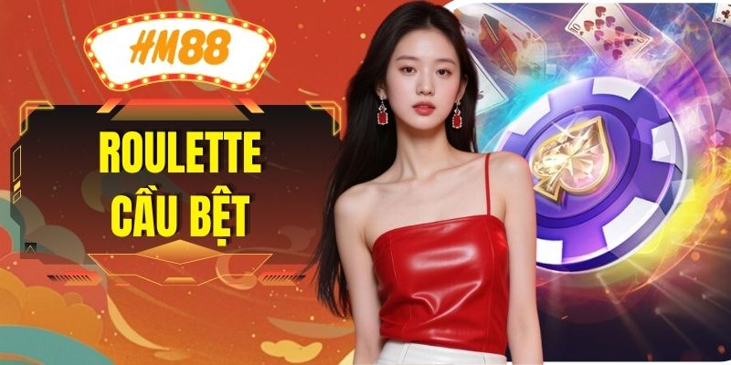 Roulette Cầu Bệt