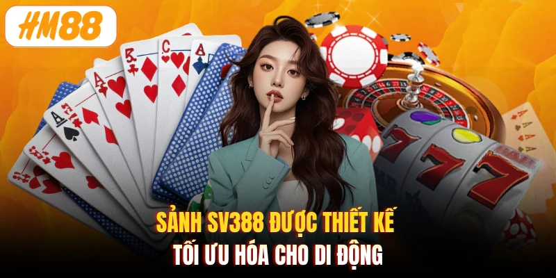 Sảnh SV388 được thiết kế tối ưu hóa cho di động