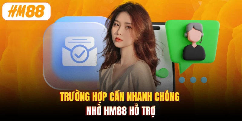 Trường hợp cần nhanh chóng nhờ HM88 hỗ trợ