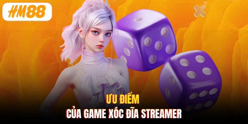Ưu điểm của game Xóc Đĩa Streamer