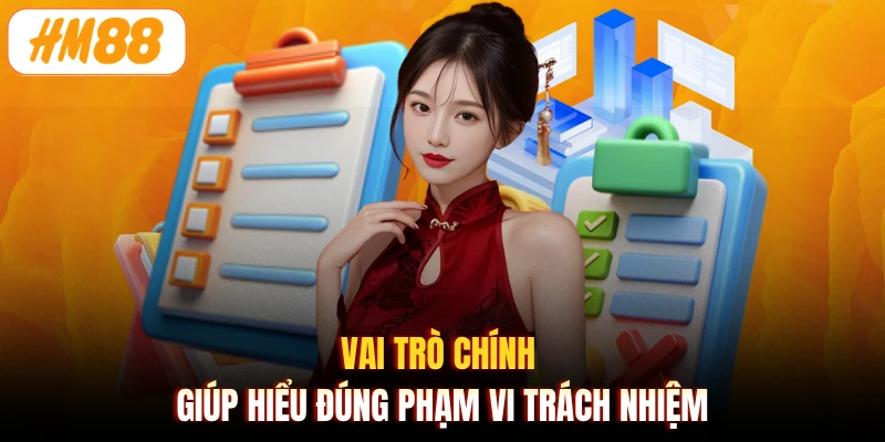 Vai trò chính giúp hiểu đúng phạm vi trách nhiệm